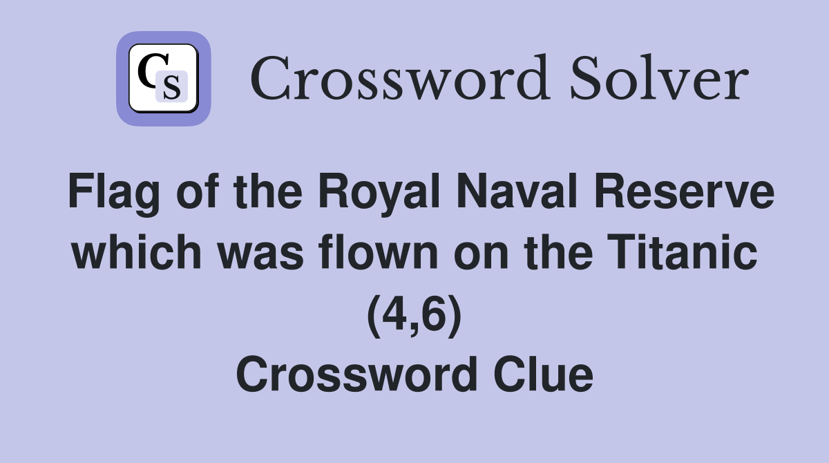 Flag of the Royal Naval Reserve which was flown on the Titanic (4,6) Crossword Clue Answers